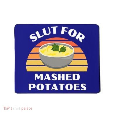 Slut For Mashed Potatoes Mousepad