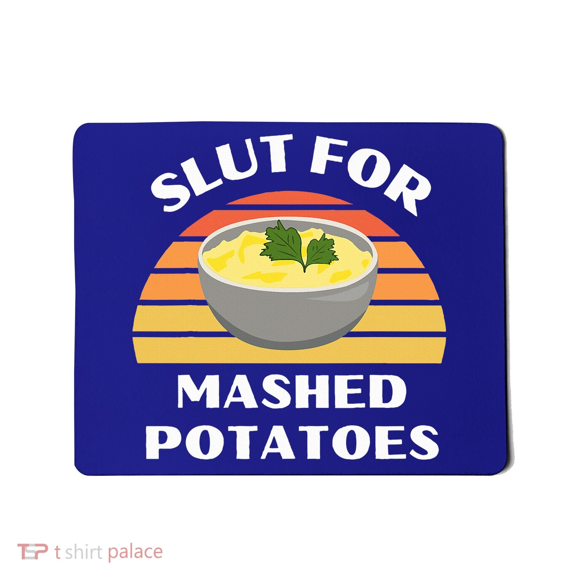 Slut For Mashed Potatoes Mousepad