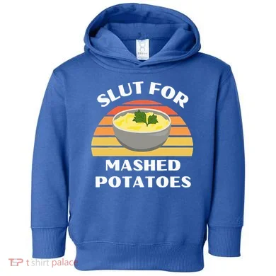 Slut For Mashed Potatoes Toddler Hoodie
