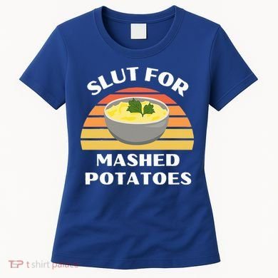 Slut For Mashed Potatoes Women's T-Shirt