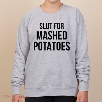 Slut For Mashed Potatoes Funny Gag Women's Sweatshirt