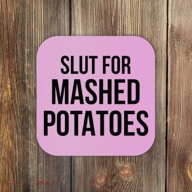 Slut For Mashed Potatoes Funny Gag Coaster