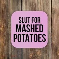 Slut For Mashed Potatoes Funny Gag Coaster thumb 0