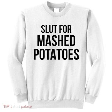 Slut For Mashed Potatoes Funny Gag Sweatshirt