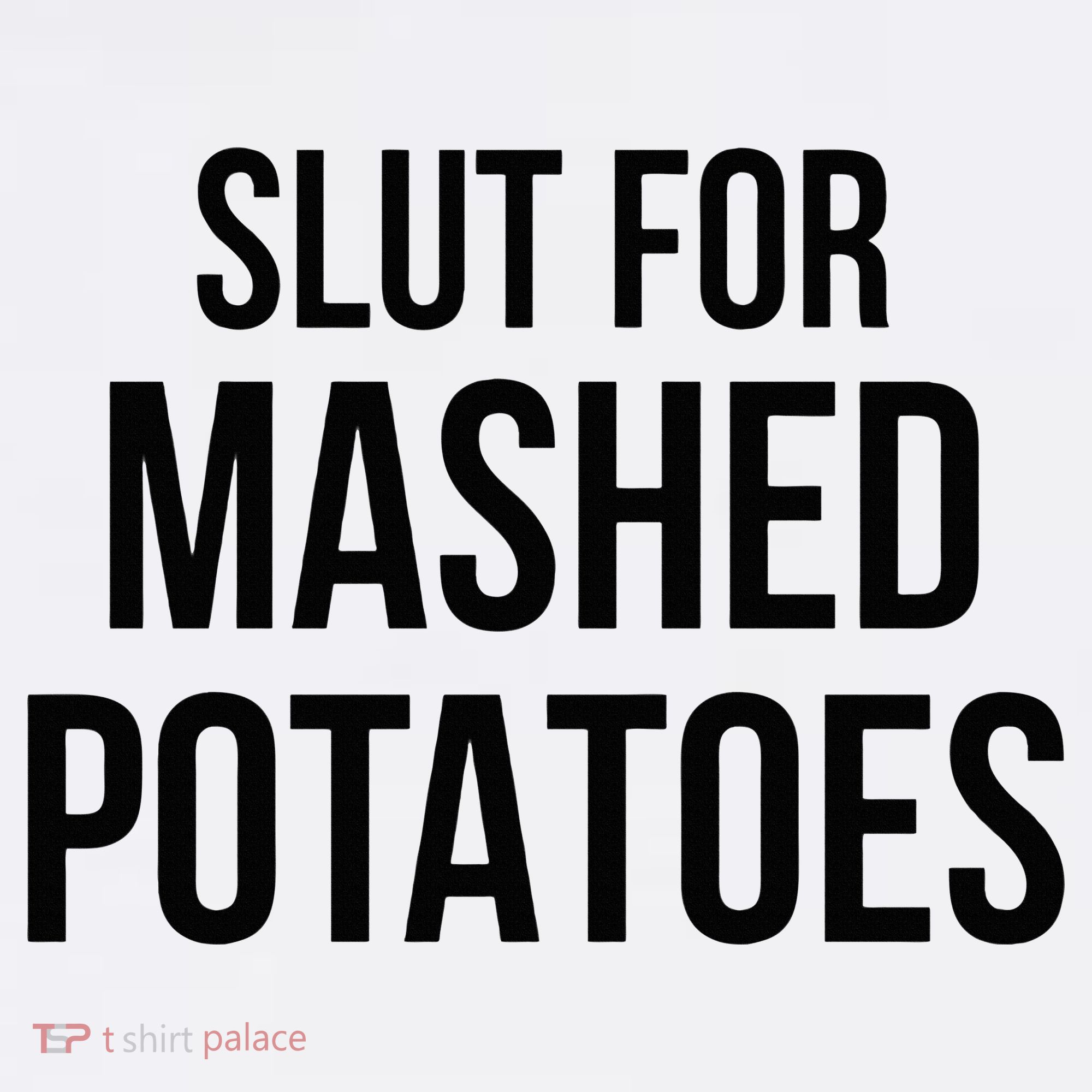 Slut For Mashed Potatoes Funny Gag Sweatshirt