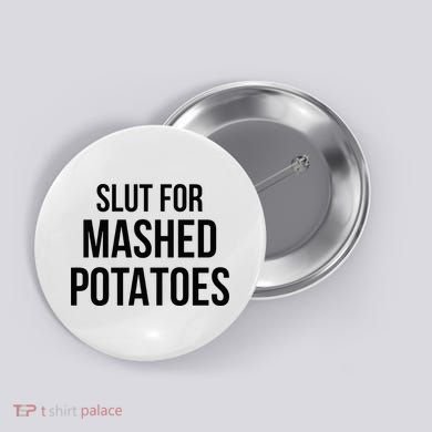Slut For Mashed Potatoes Funny Gag Button