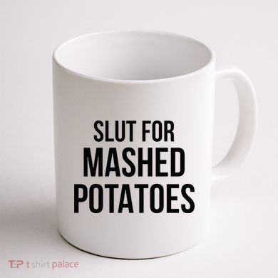 Slut For Mashed Potatoes Funny Gag Coffee Mug back