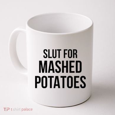 Slut For Mashed Potatoes Funny Gag Coffee Mug
