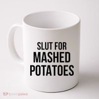 Slut For Mashed Potatoes Funny Gag Coffee Mug thumb 0