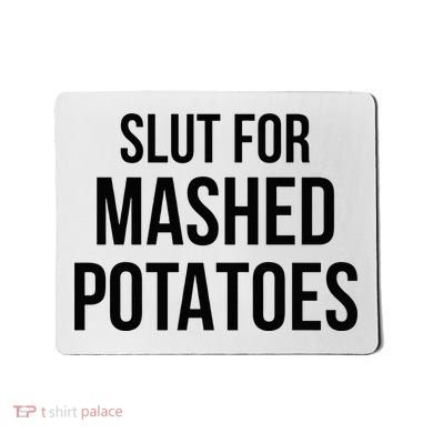 Slut For Mashed Potatoes Funny Gag Mousepad