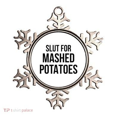 Slut For Mashed Potatoes Funny Gag Ornament