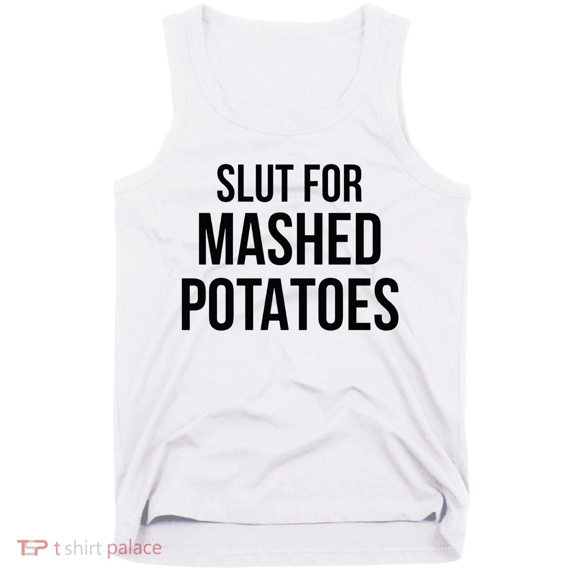 Slut For Mashed Potatoes Funny Gag Tank Top