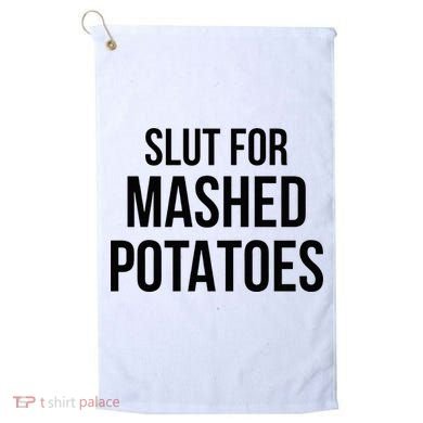 Slut For Mashed Potatoes Funny Gag Golf Towel