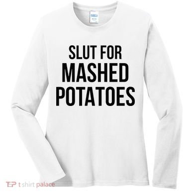 Slut For Mashed Potatoes Funny Gag Women's Long Sleeve Shirt