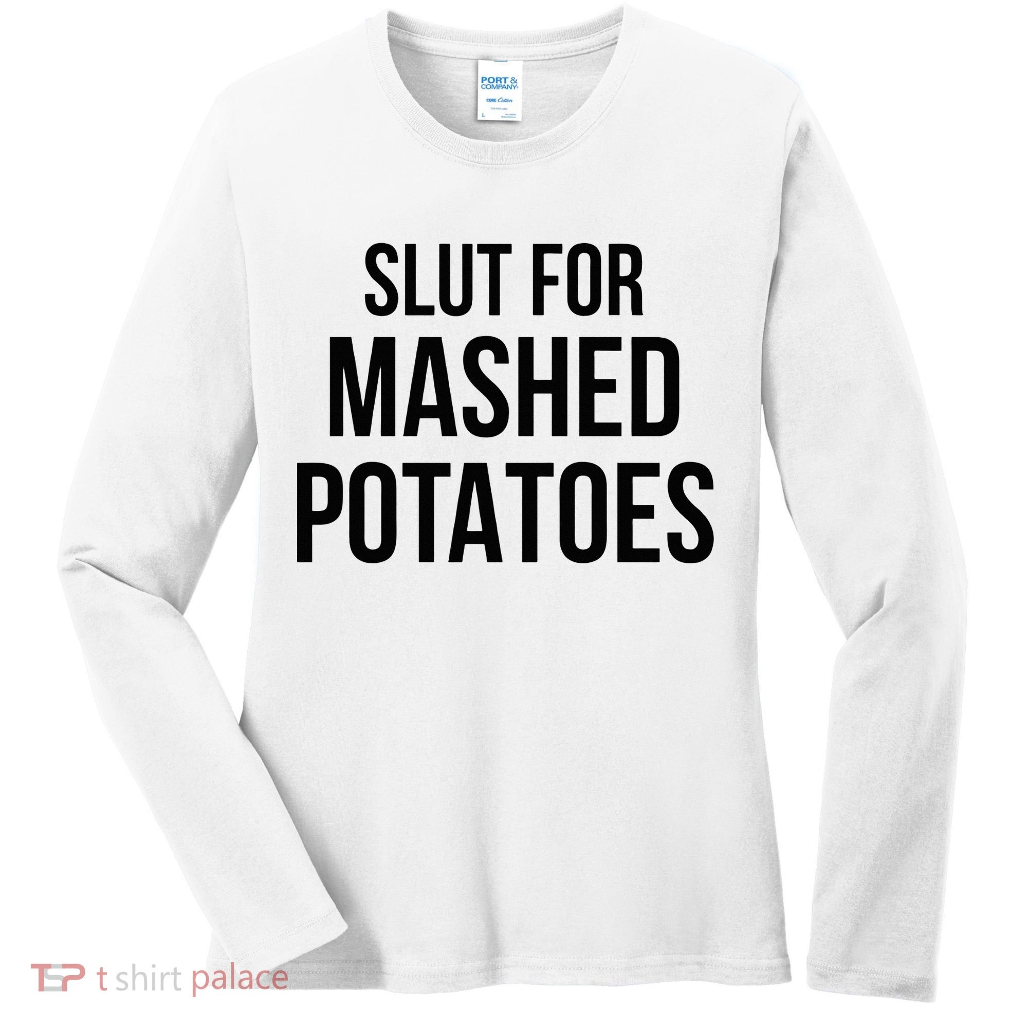 Slut For Mashed Potatoes Funny Gag Women's Long Sleeve Shirt