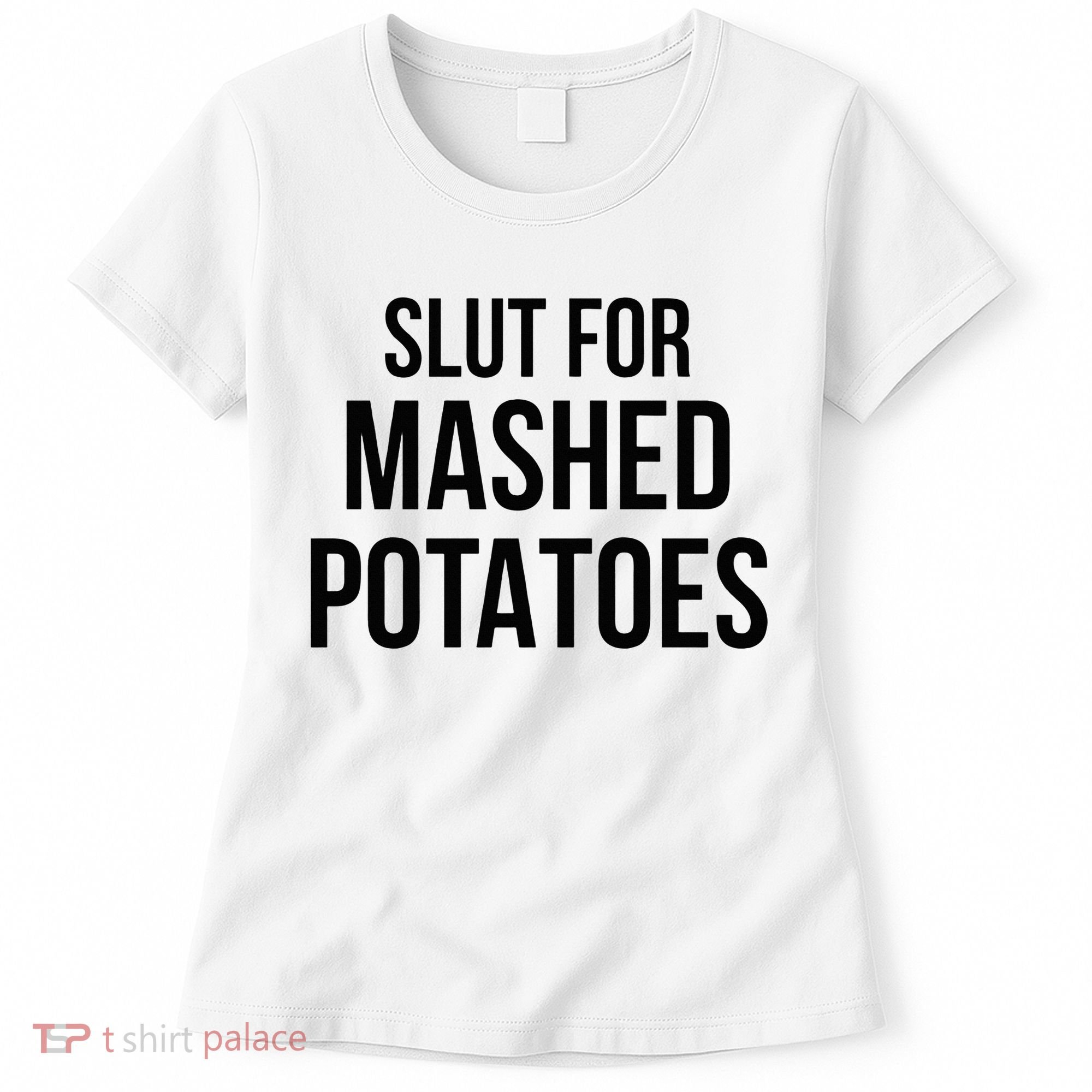 Slut For Mashed Potatoes Funny Gag Women's T-Shirt