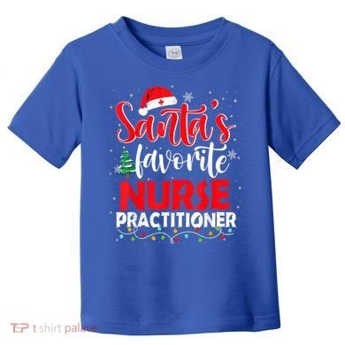 SantaS Favorite Nurse Practitioner Christmas Santa Hat Gift Toddler T-Shirt