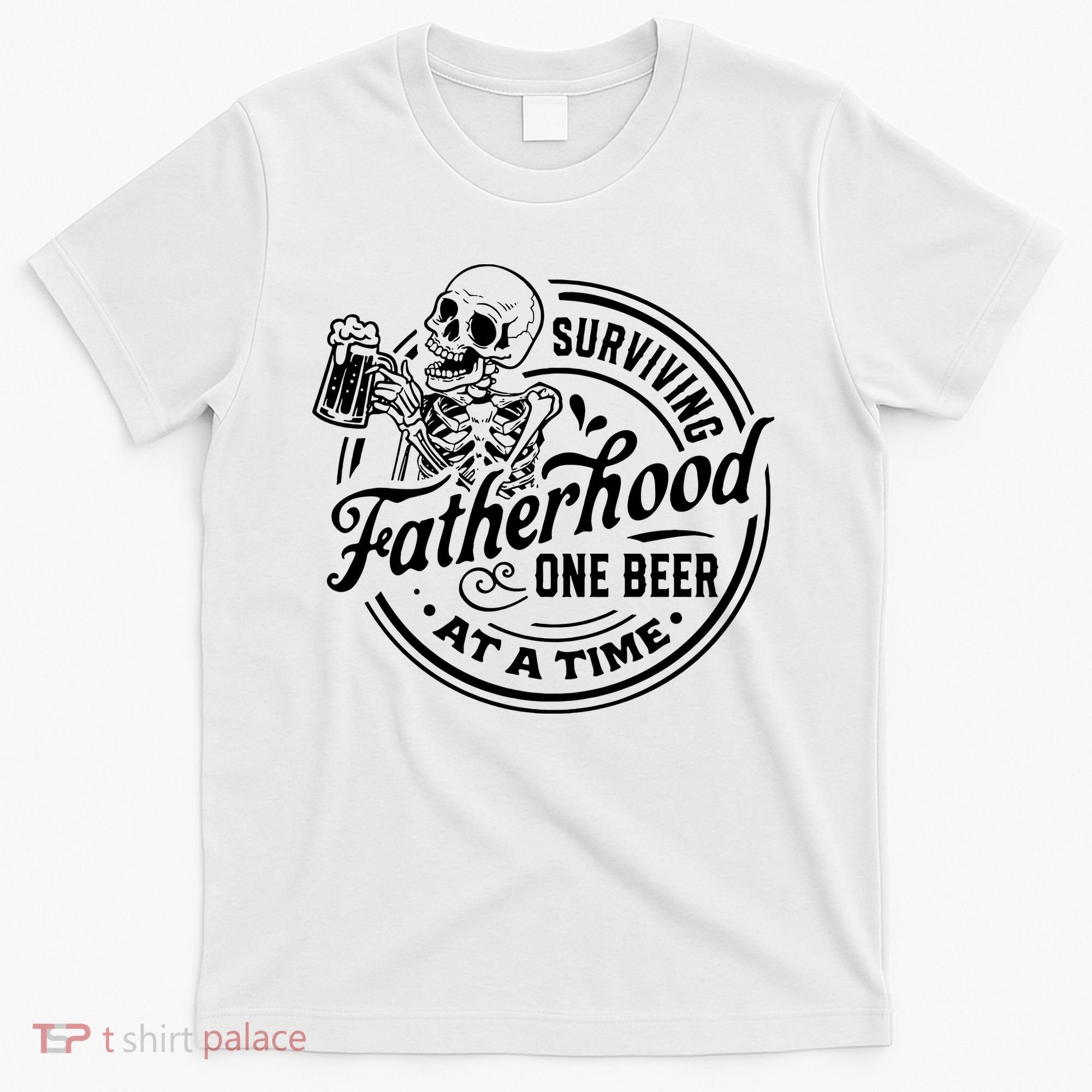 Surviving Fatherhood One Beer At A Time Fathers Day Funny Dad Be T-Shirt