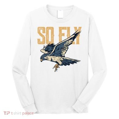 So Fly Peregrine Falcon Birding Ornithologists Long Sleeve Shirt