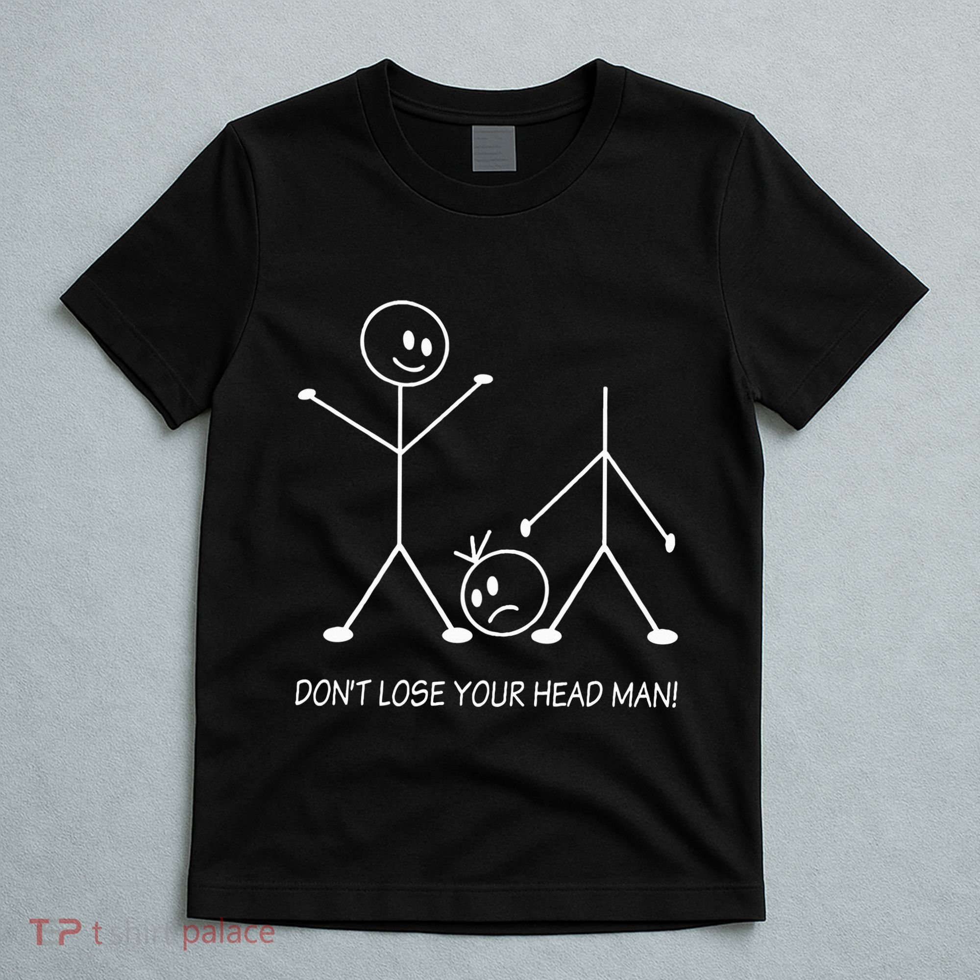 Stick Figures Pun DonT Lose Your Head Man Funny Stickman T-Shirt