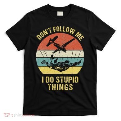 Skydiving Funny Quote Design For A Skydiver T-Shirt