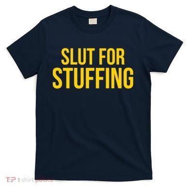 Slut For Stuffing Funny Thanksgiving T-Shirt