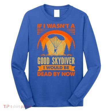 Skydiver Funny Skydiving Gift Long Sleeve Shirt