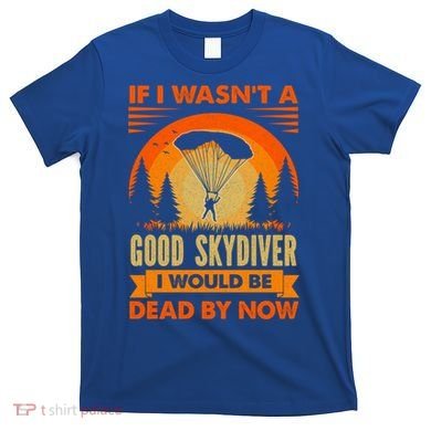 Skydiver Funny Skydiving Gift T-Shirt