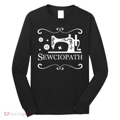 Sewciopath Funny Sewing Lover Long Sleeve Shirt