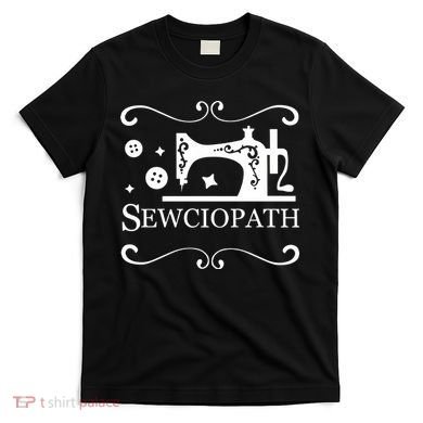 Sewciopath Funny Sewing Lover T-Shirt