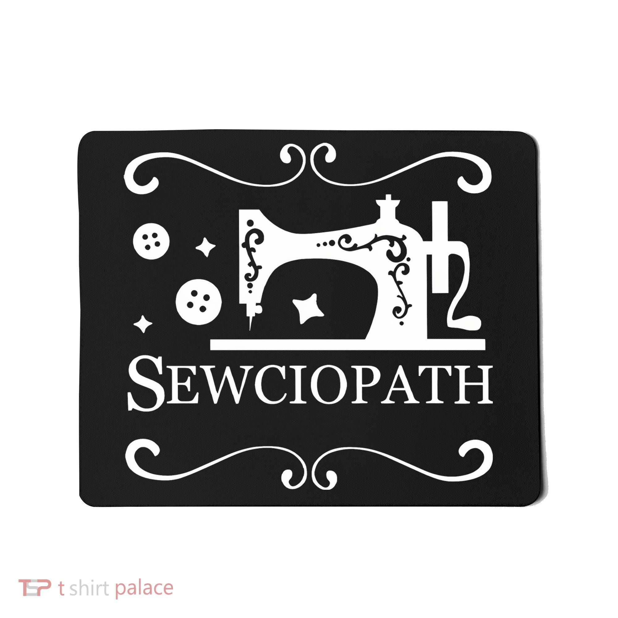 Sewciopath Funny Sewing Lover Mousepad