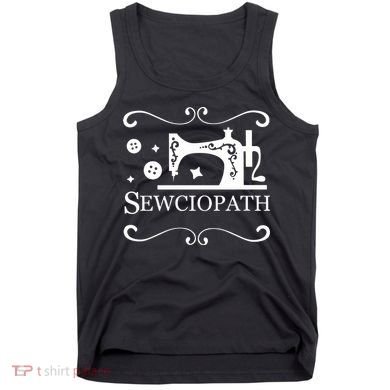 Sewciopath Funny Sewing Lover Tank Top