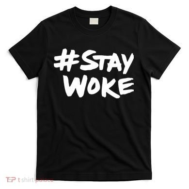 #Staywoke Funny Stay Woke Meme T-Shirt