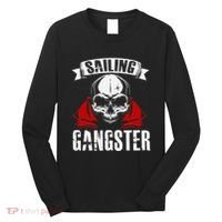Sailing Funny Sailing Gangster Quote Sailor Sailboat Long Sleeve Shirt thumb 0