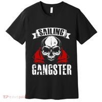 Sailing Funny Sailing Gangster Quote Sailor Sailboat Premium T-Shirt thumb 0