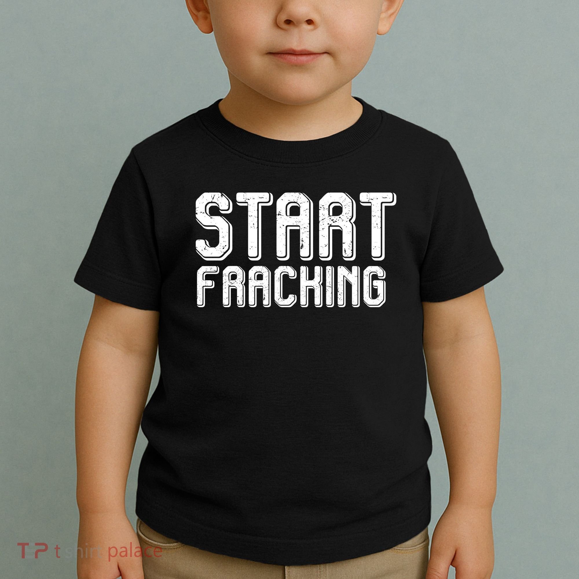 Start Fracking Toddler T-Shirt