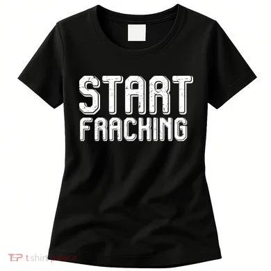 Start Fracking Women's T-Shirt