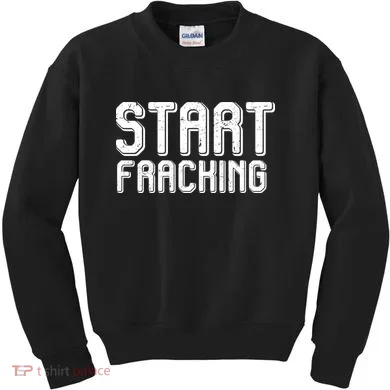 Start Fracking Kids Sweatshirt