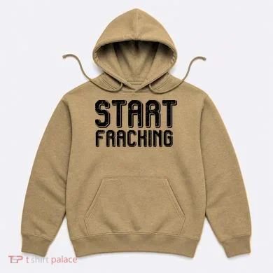 Start Fracking Hoodie