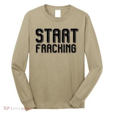 Start Fracking Long Sleeve Shirt