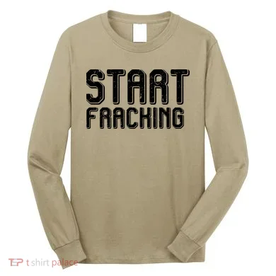 Start Fracking Long Sleeve Shirt