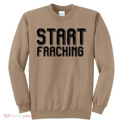 Start Fracking Sweatshirt