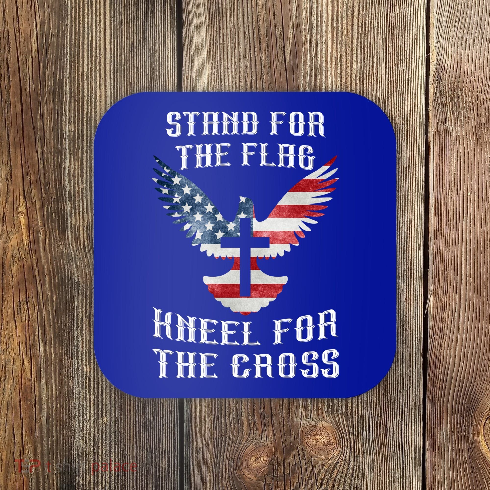 Stand For The Flag Kneel For The Cross Cute Gift Coaster