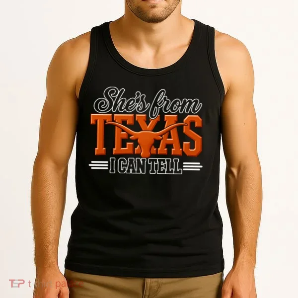 She's From Texas I Can Tell Tank Top