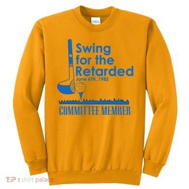 Swing For The Retarded Sweatshirt