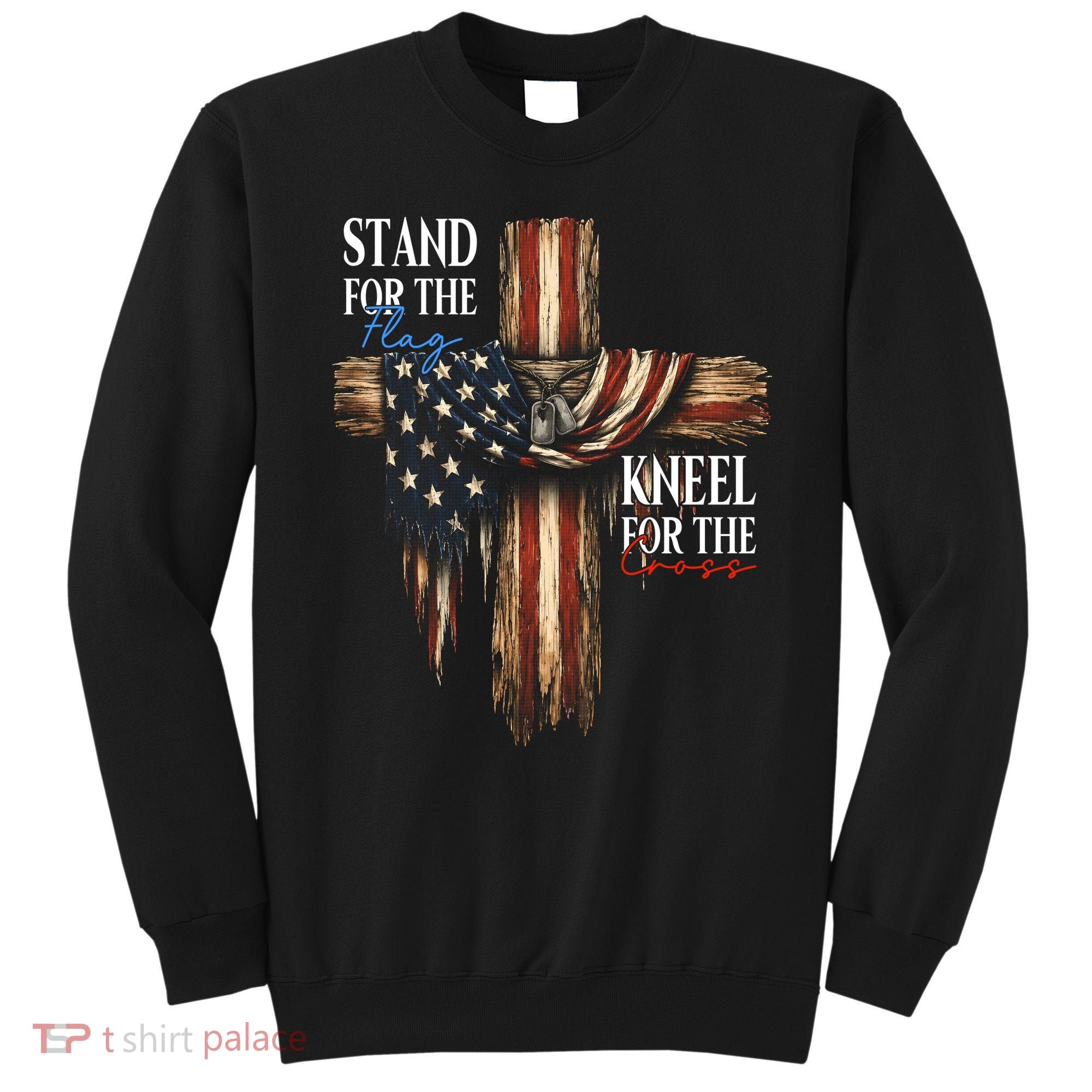 Stand For The Flag Kneel For The Cross Patriotic Christian Sweatshirt