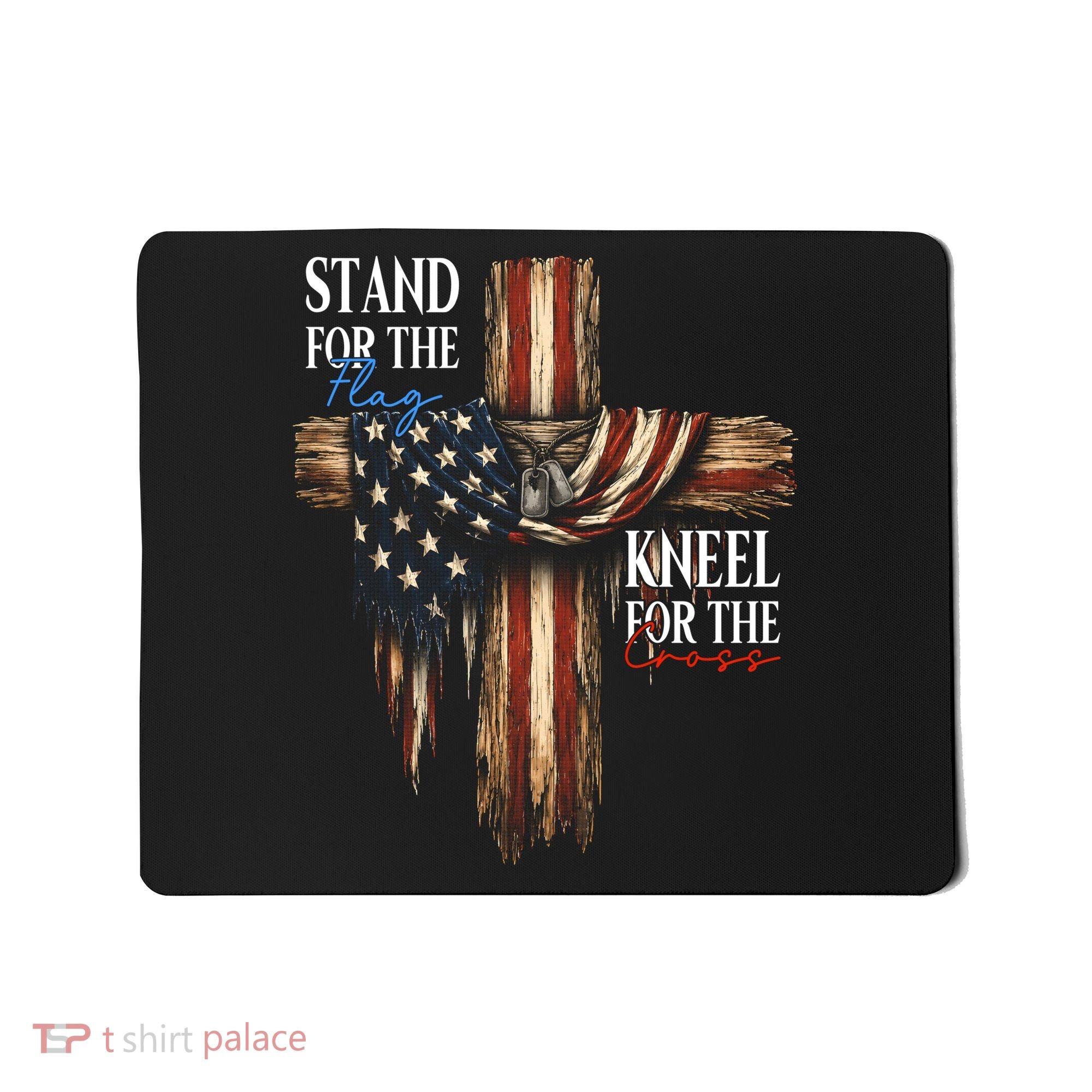Stand For The Flag Kneel For The Cross Patriotic Christian Mousepad