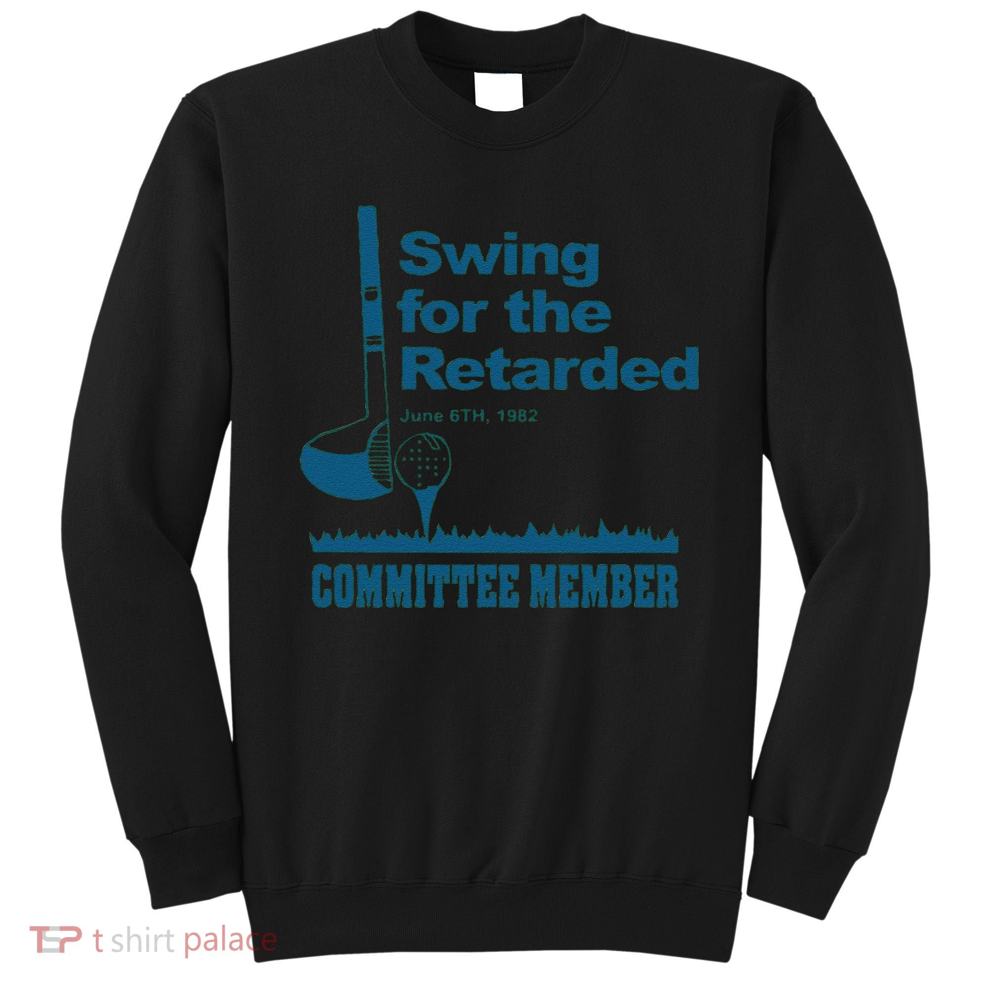 Swing For The Retarded June 6th 1982 Committee Sweatshirt