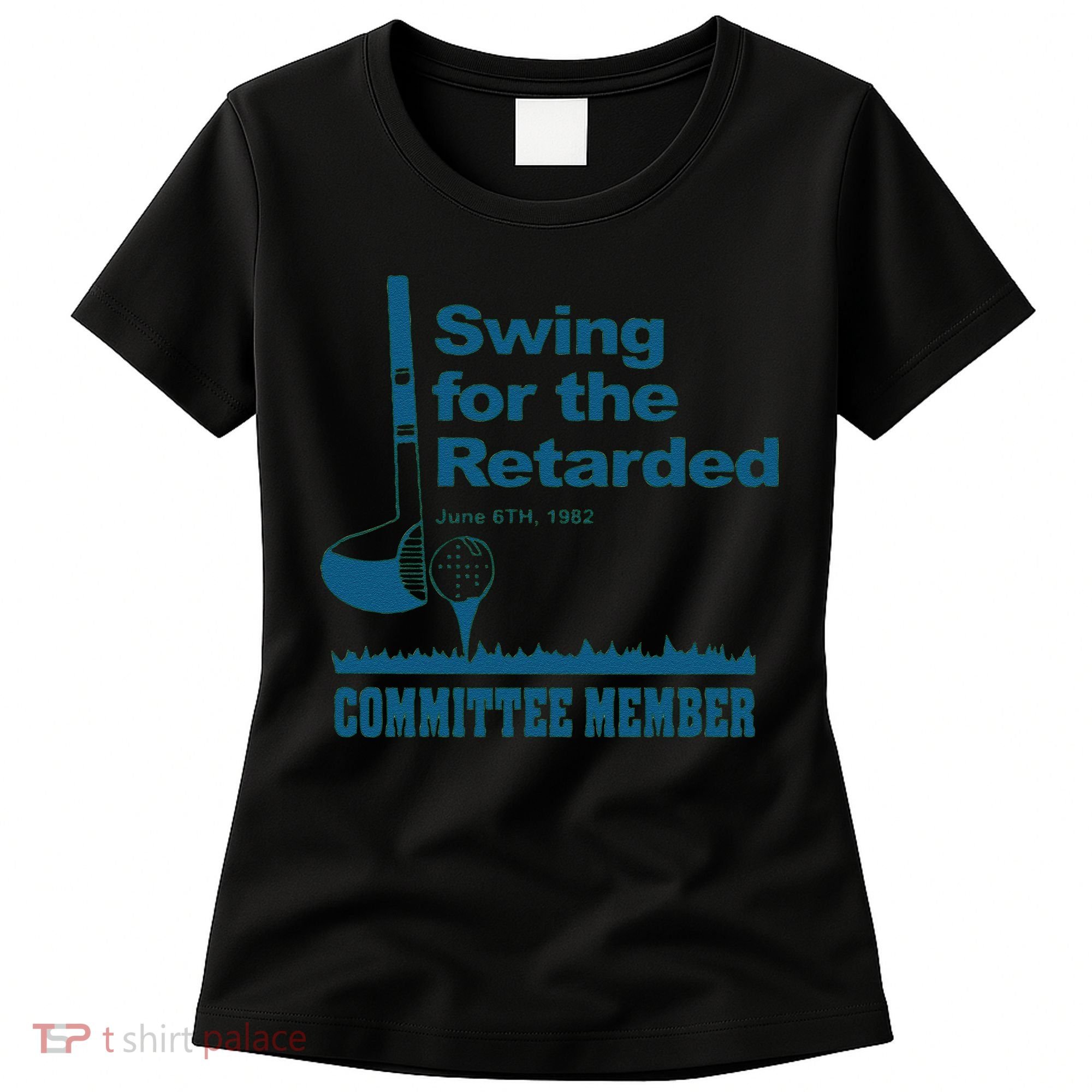 Swing For The Retarded June 6th 1982 Committee Women's T-Shirt