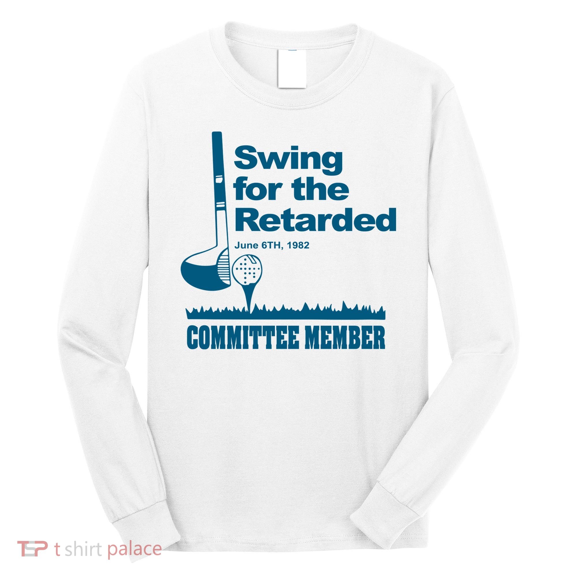 Swing For The Retarded Long Sleeve Shirt